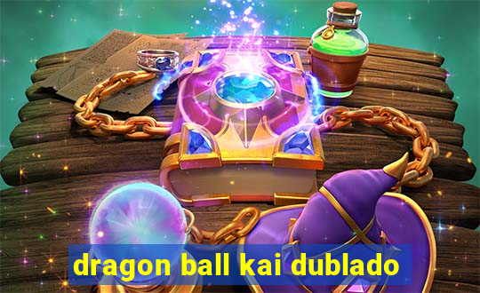 dragon ball kai dublado