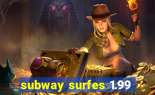 subway surfes 1.99