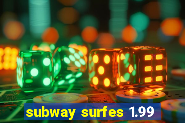 subway surfes 1.99