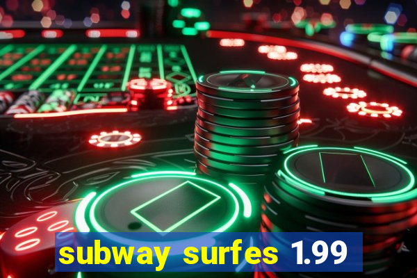 subway surfes 1.99