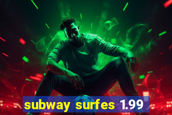 subway surfes 1.99