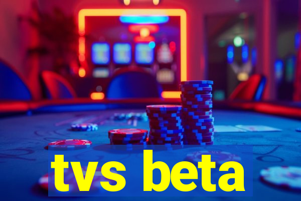 tvs beta