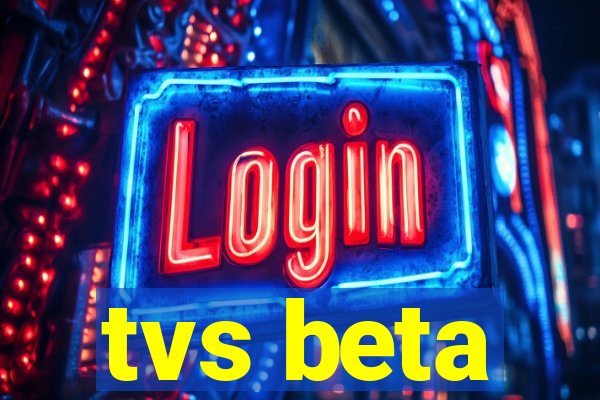 tvs beta