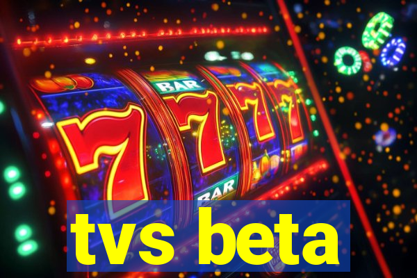 tvs beta