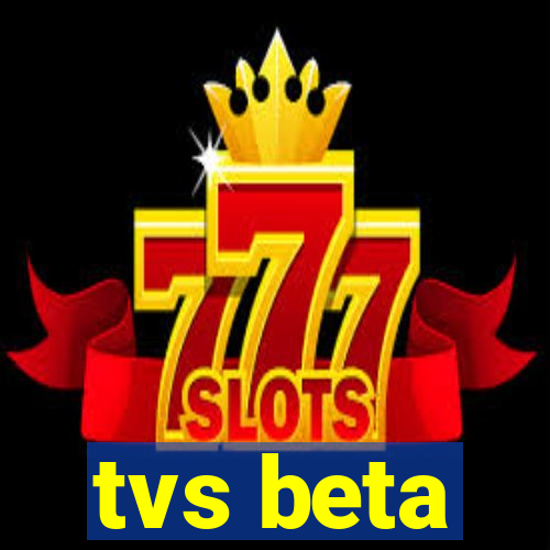 tvs beta