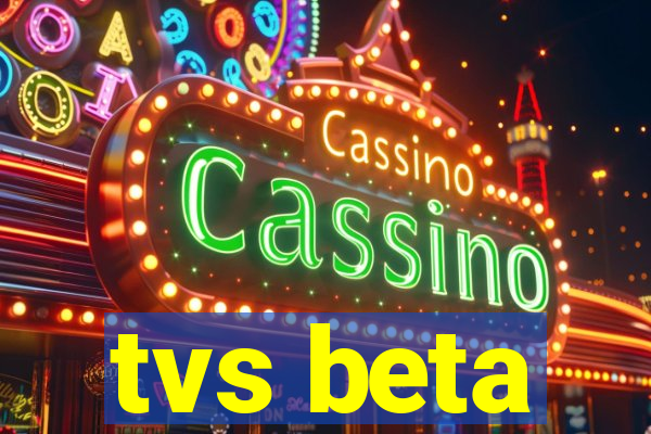 tvs beta