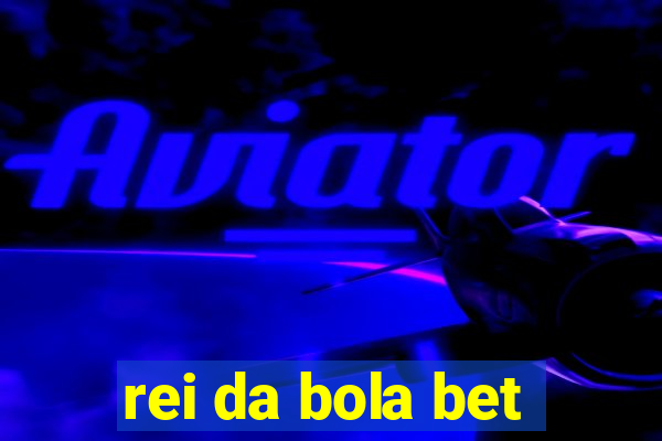 rei da bola bet