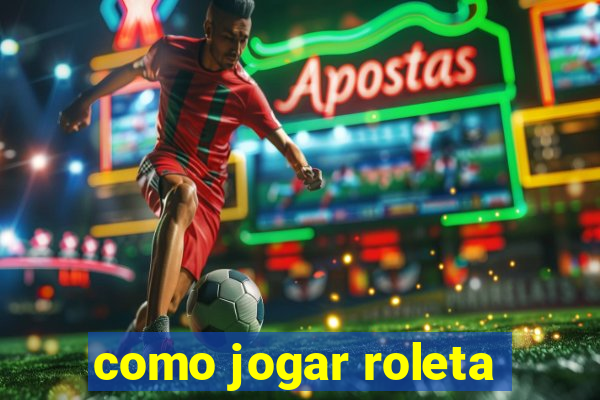 como jogar roleta
