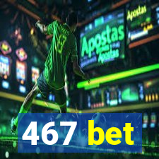 467 bet