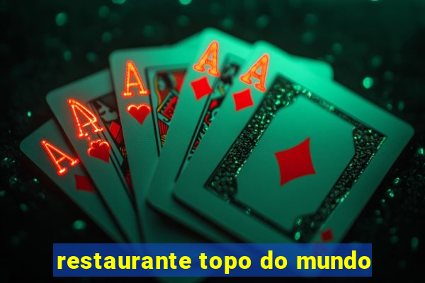 restaurante topo do mundo