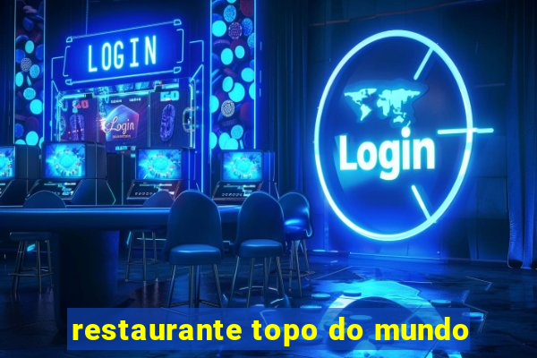 restaurante topo do mundo