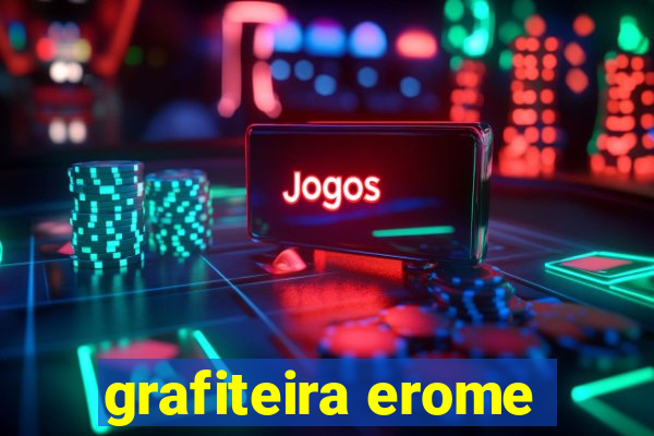 grafiteira erome