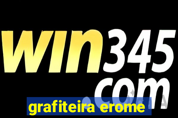 grafiteira erome