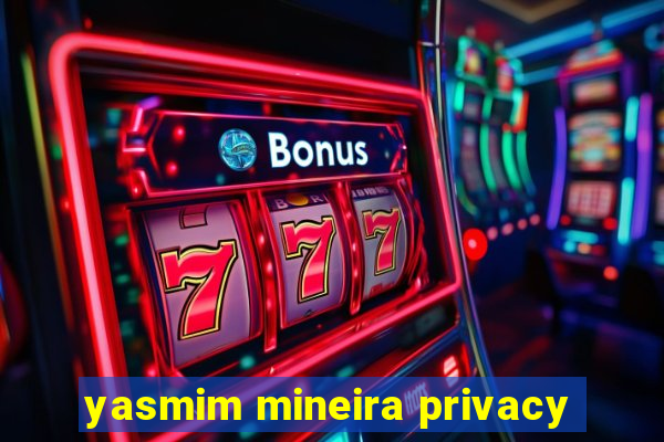 yasmim mineira privacy