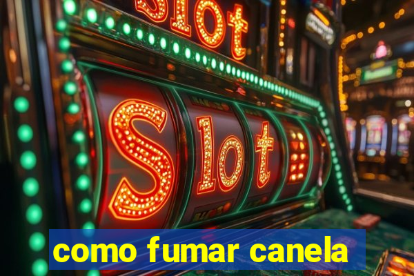 como fumar canela