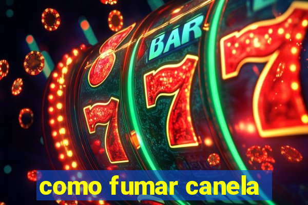 como fumar canela