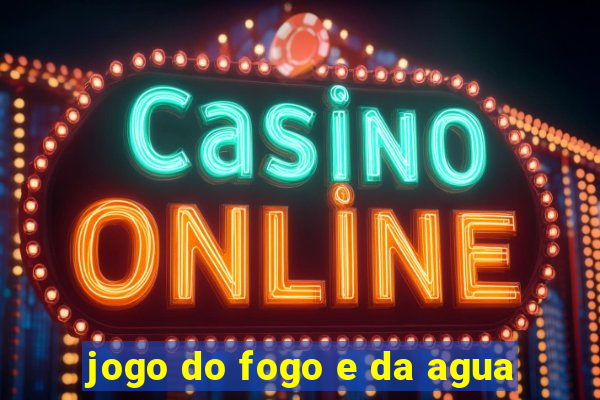 jogo do fogo e da agua