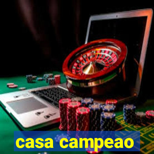 casa campeao