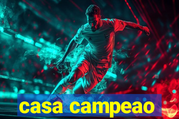 casa campeao