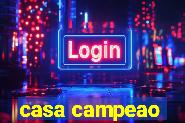 casa campeao