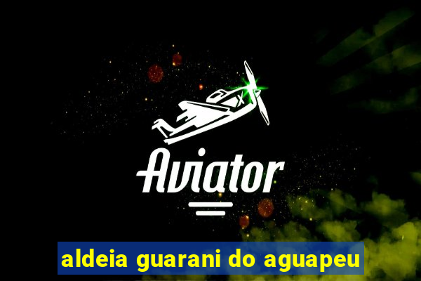 aldeia guarani do aguapeu