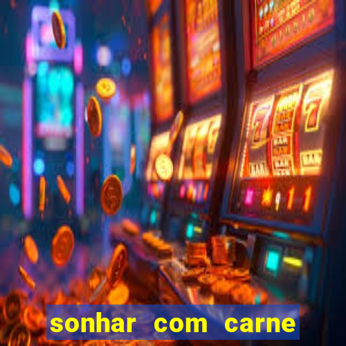 sonhar com carne assada jogo do bicho