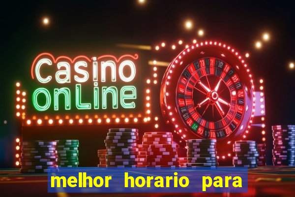 melhor horario para jogar brabet