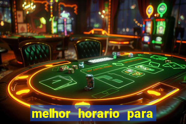 melhor horario para jogar brabet