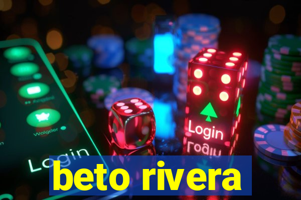 beto rivera