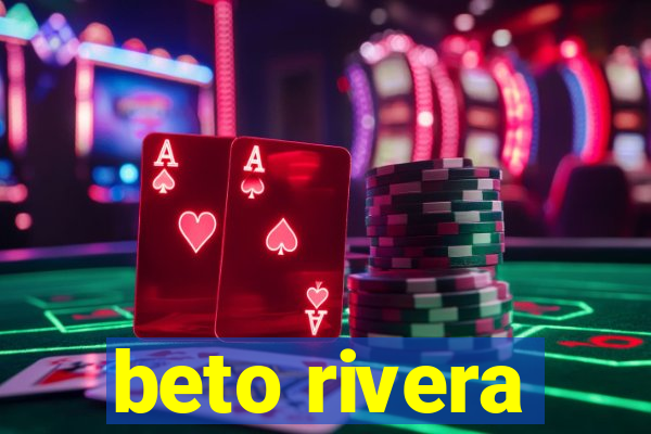 beto rivera