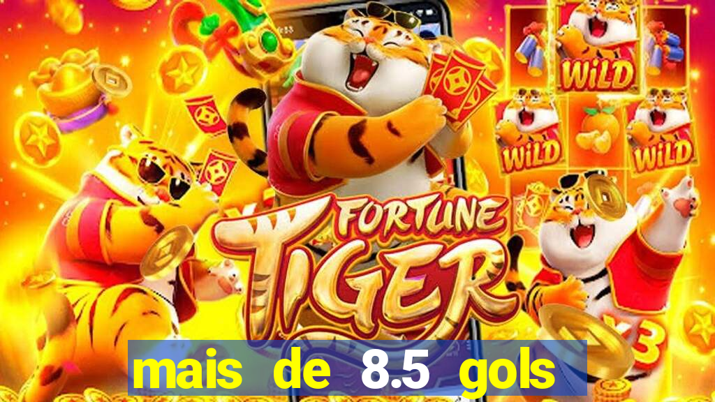 mais de 8.5 gols o que significa