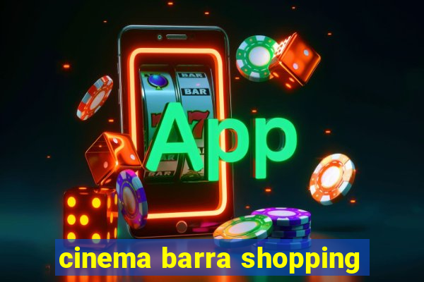 cinema barra shopping