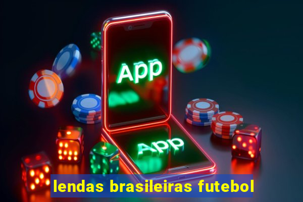 lendas brasileiras futebol