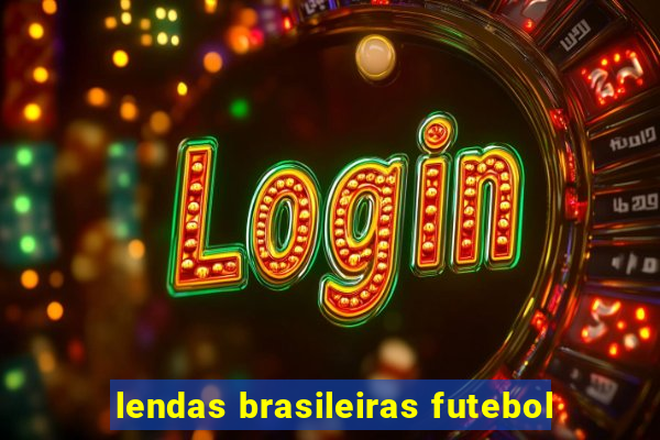 lendas brasileiras futebol
