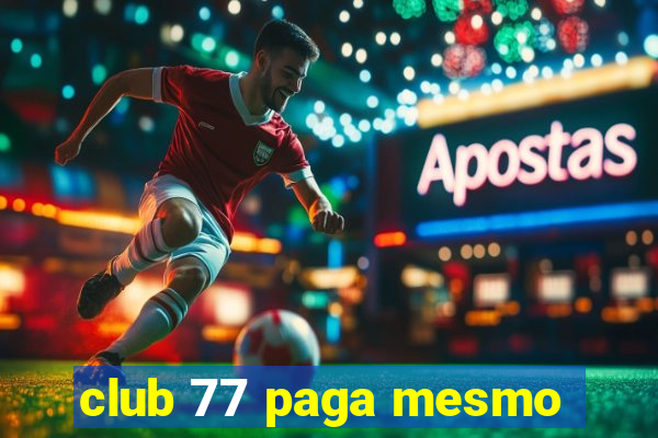club 77 paga mesmo