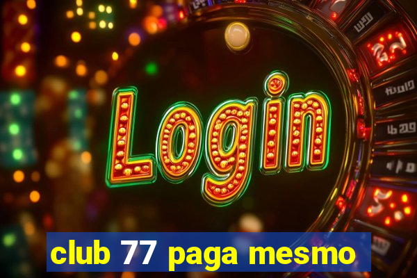 club 77 paga mesmo