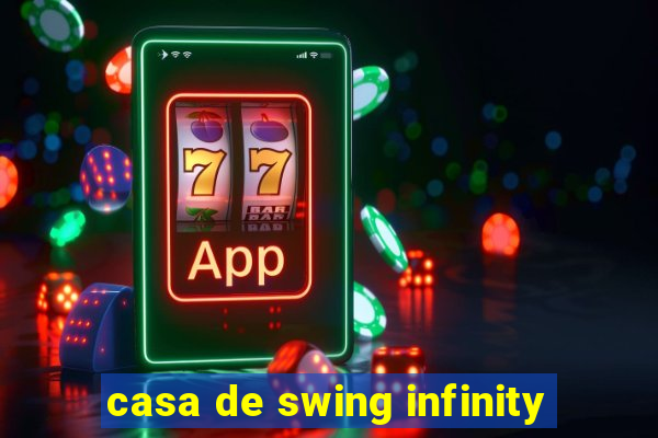 casa de swing infinity