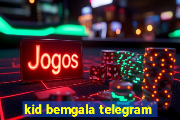 kid bemgala telegram