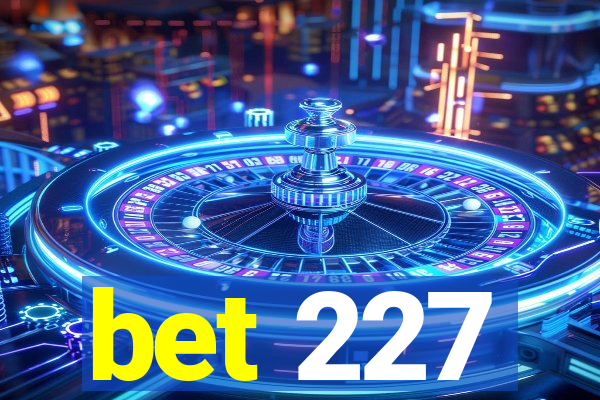bet 227