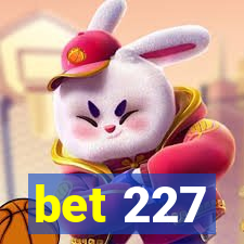 bet 227