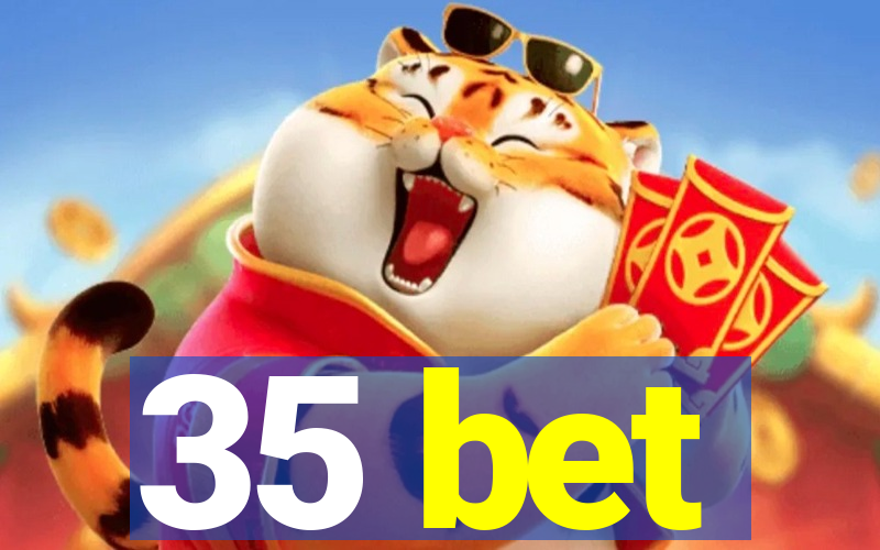 35 bet