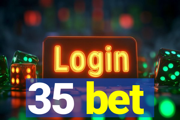 35 bet