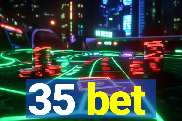 35 bet