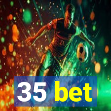 35 bet