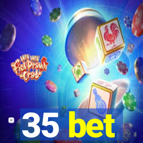 35 bet