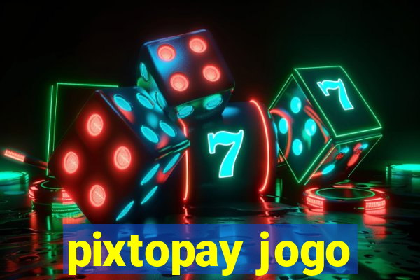 pixtopay jogo