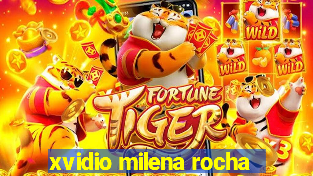 xvidio milena rocha