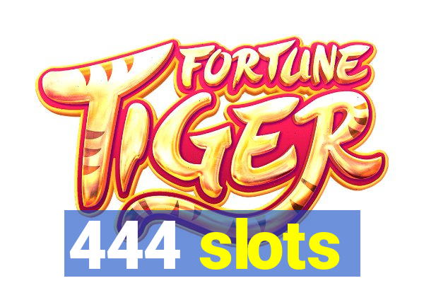 444 slots