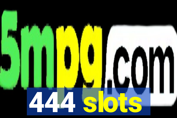 444 slots
