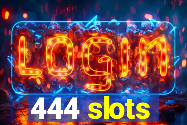 444 slots